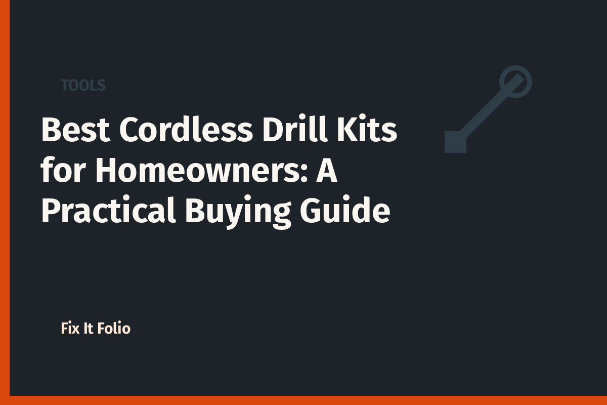 Best Cordless Drill Kits for Homeowners: A Practical Buying Guide