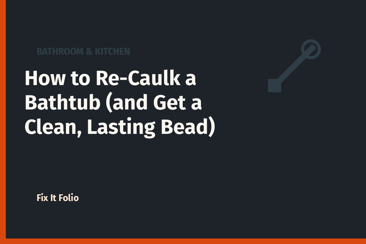 How to Re-Caulk a Bathtub (and Get a Clean, Lasting Bead)